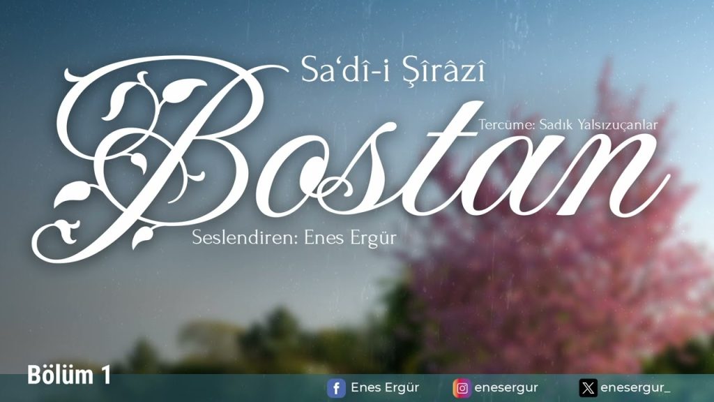 BOSTAN – Sadî-i Şîrâzî – Okuyan: Enes Ergür