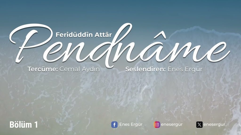 PENDNÂME – Ferîdüddin Attâr – Okuyan: Enes Ergür