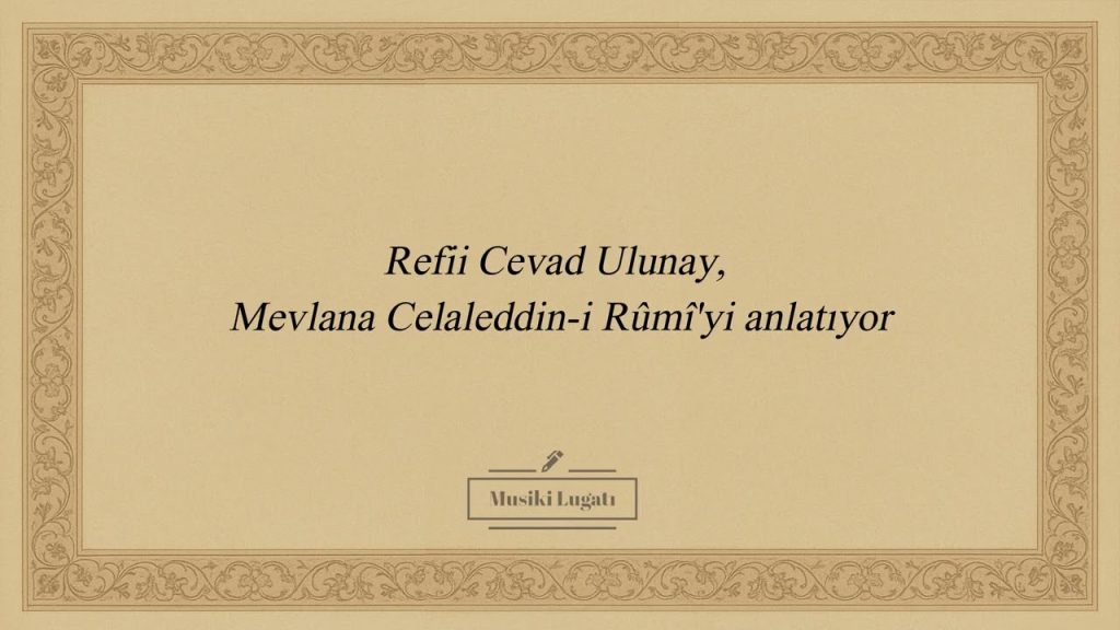 Refii Cevad Ulunay, Mevlana Celaleddin-i Rûmî’yi anlatıyor