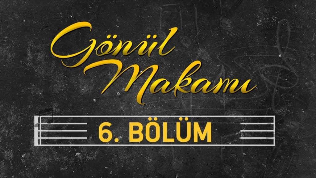 Gönül Makamı 6.Bölüm