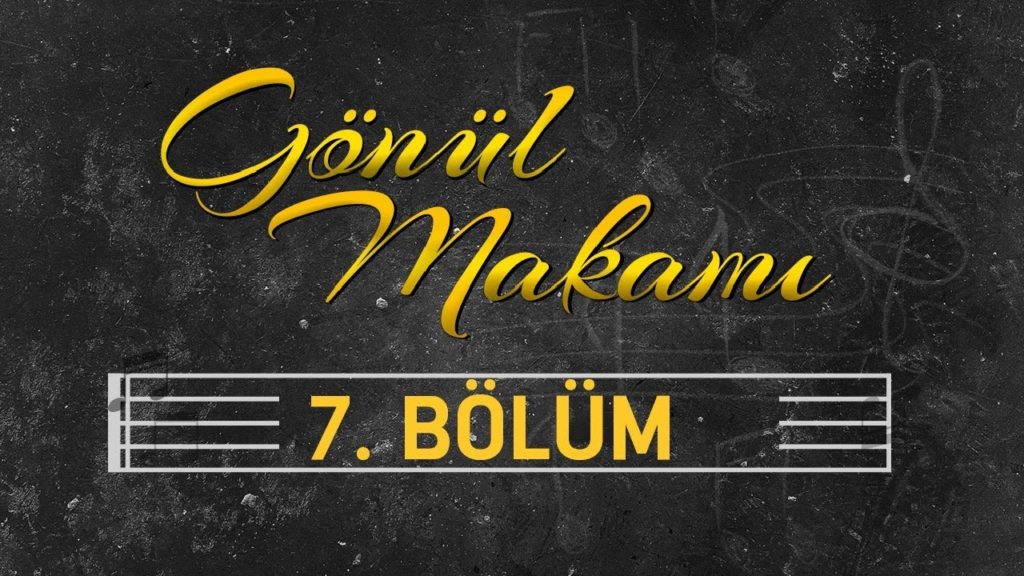 Gönül Makamı 7.Bölüm