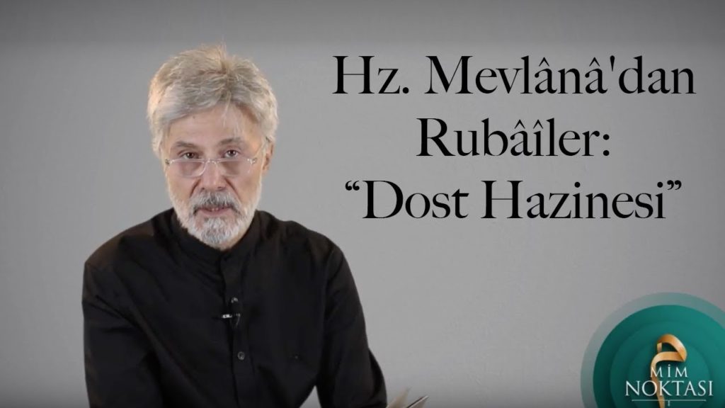 Hz. Mevlânâ’dan Rubâîler: “Dost Hazinesi”