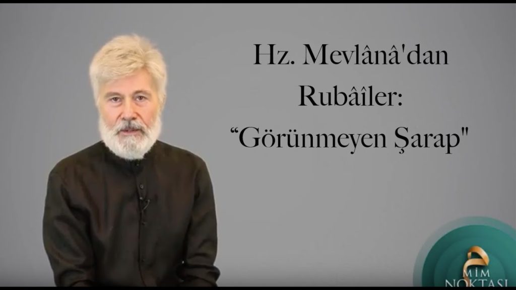 Hz. Mevlânâ’dan Rubâîler: “Görünmeyen Şarap”