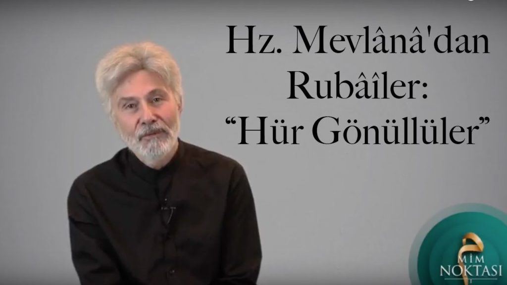 Hz. Mevlânâ’dan Rubâîler: “Hür Gönüllüler”