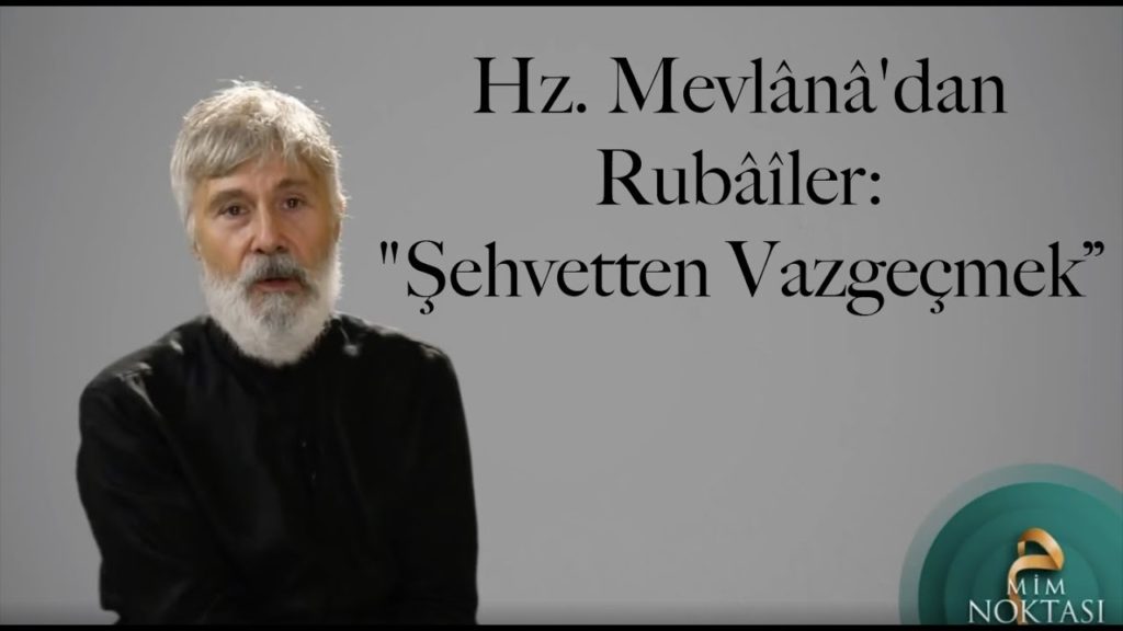 Hz. Mevlânâ’dan Rubâîler: “Şehvetten Vazgeçmek”