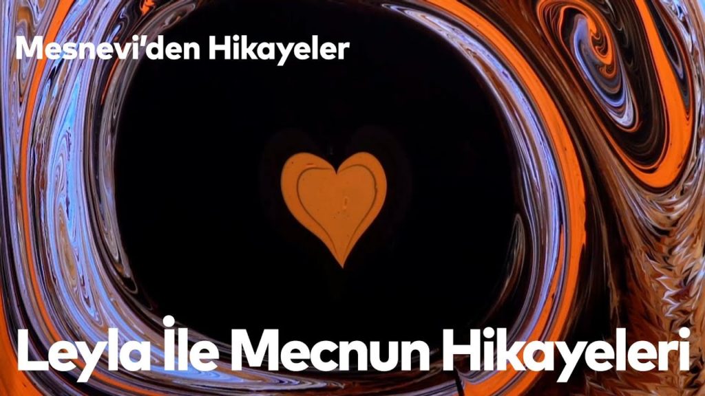Mesnevi’den Hikayeler 16 – Leyla İle Mecnun Hikayeleri