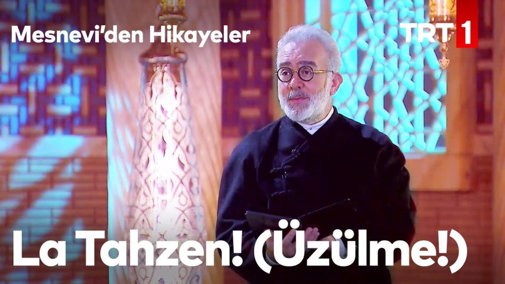Mesnevi’den Hikayeler – La Tahzen! (Üzülme!)